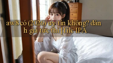 aw8 có (2026) uy tín không đánh giá tức thì file IPA