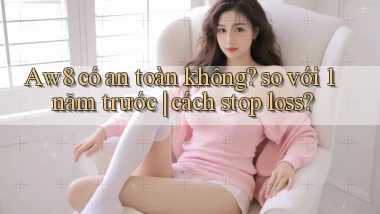 Aw8 có an toàn không so với 1 năm trước cách stop loss