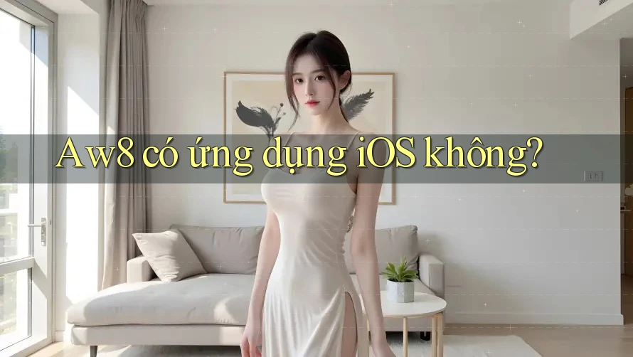 Aw8 có ứng dụng iOS không? Aw8 có ứng dụng iOS không?