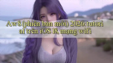 Aw8 (phiên bản mới) 2026 tutorial trên iOS 18, mạng wifi