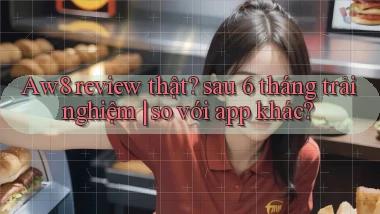 Aw8 review thật sau 6 tháng trải nghiệm so với app khác