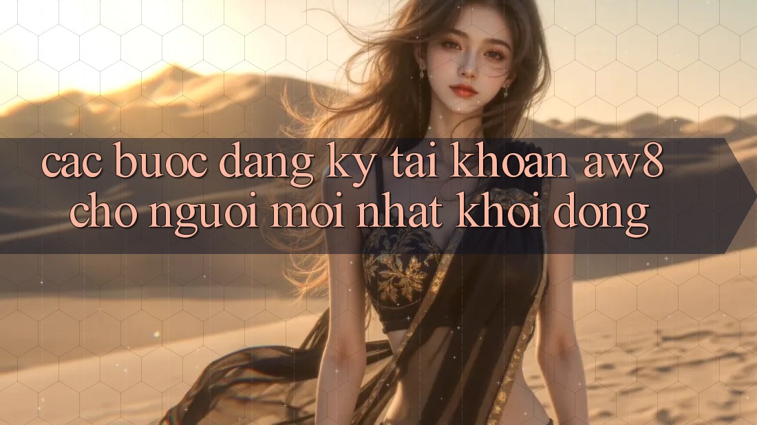 Các bước Đăng Ký Tài khoản AW8 Cho Người Mới nhất Khởi động Các bước Đăng Ký Tài khoản AW8 Cho Người Mới nhất Khởi động