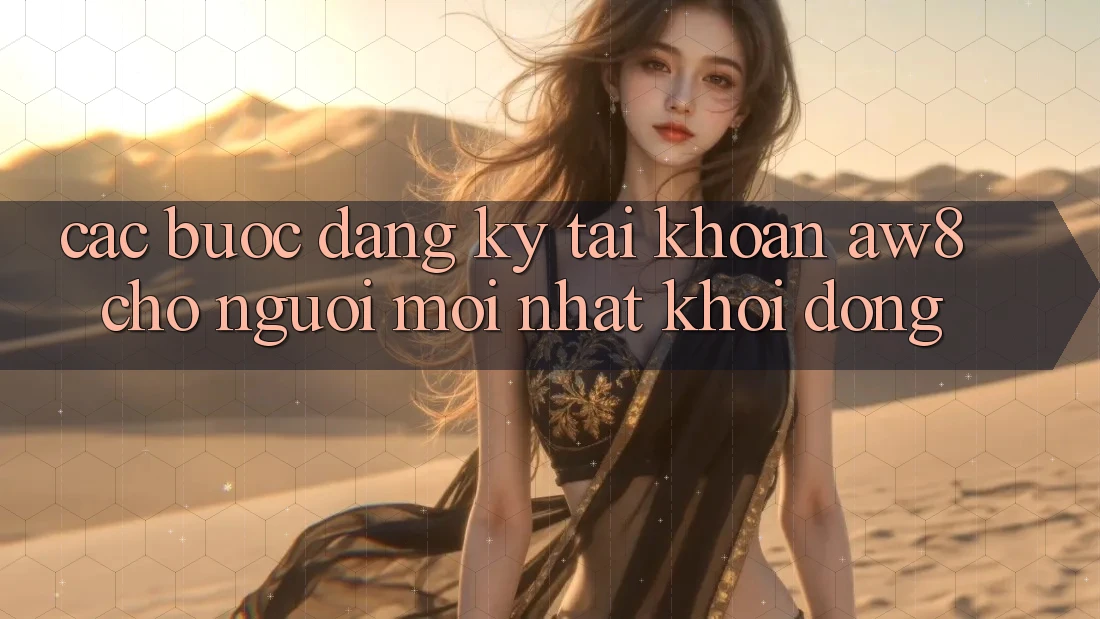 Các bước Đăng Ký Tài Khoản AW8 Cho Người Mới nhất Khởi động Các bước Đăng Ký Tài Khoản AW8 Cho Người Mới nhất Khởi động