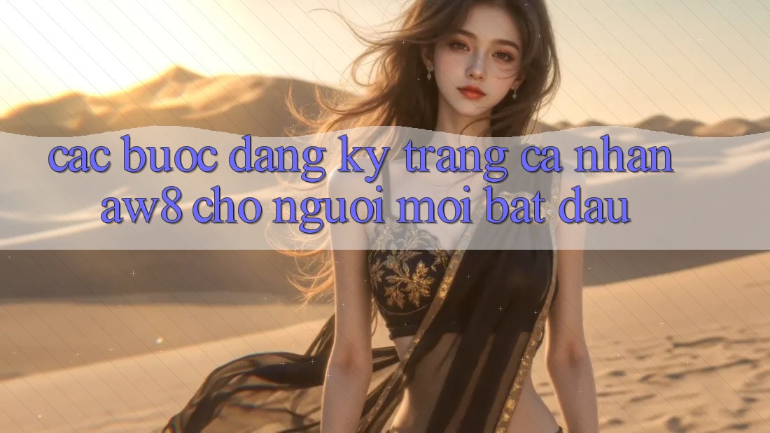 Các bước Đăng Ký Trang cá nhân AW8 Cho Người Mới Bắt Đầu Các bước Đăng Ký Trang cá nhân AW8 Cho Người Mới Bắt Đầu