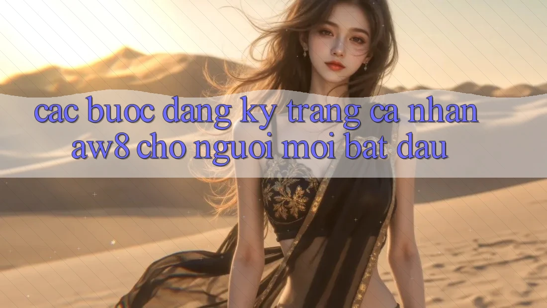 Các bước Đăng Ký Trang cá nhân AW8 Cho Người Mới Bắt Đầu Các bước Đăng Ký Trang cá nhân AW8 Cho Người Mới Bắt Đầu