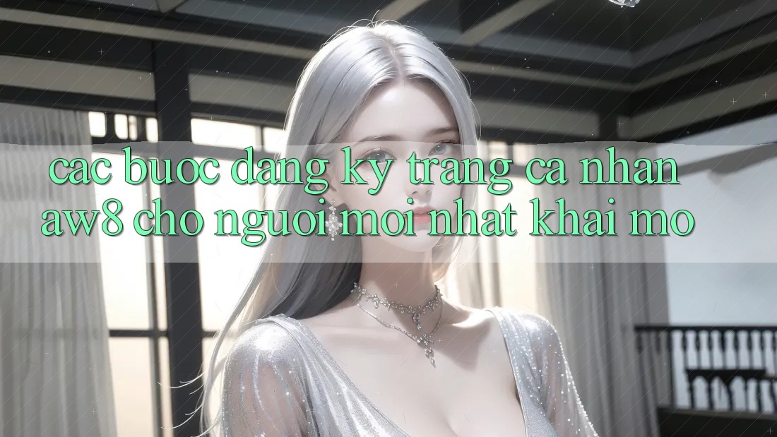 Các bước Đăng Ký Trang cá nhân AW8 Cho Người Mới nhất Khai mở Các bước Đăng Ký Trang cá nhân AW8 Cho Người Mới nhất Khai mở