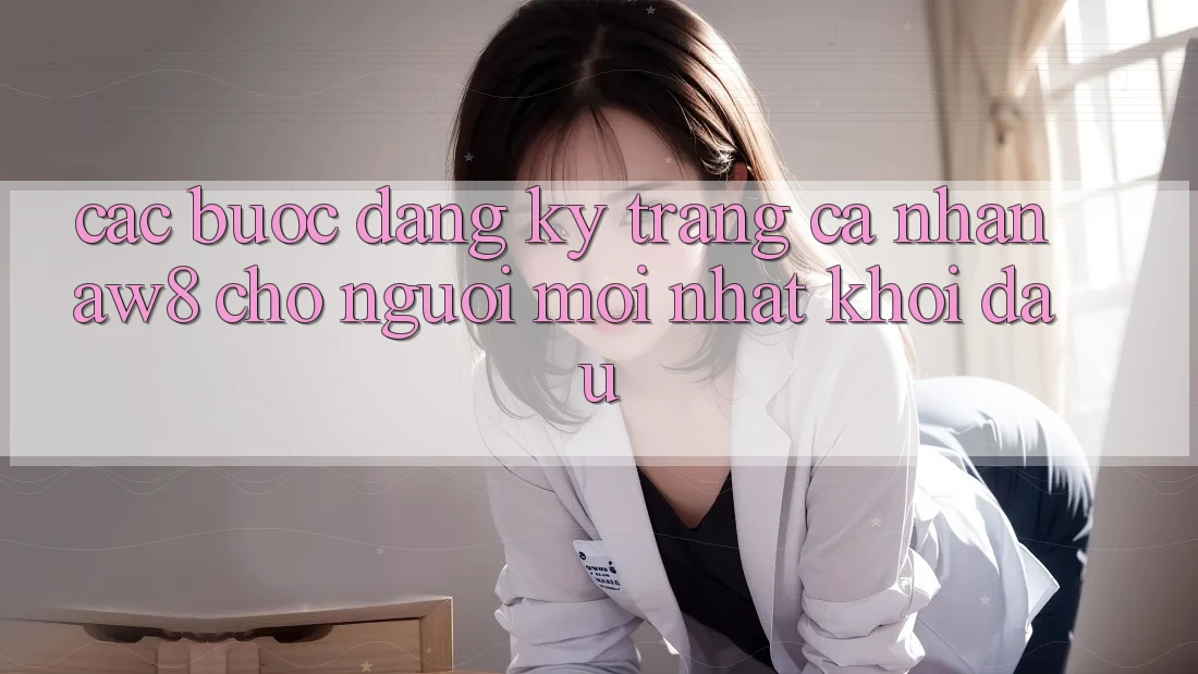 Các bước Đăng Ký Trang cá nhân AW8 Cho Người Mới nhất Khởi đầu Các bước Đăng Ký Trang cá nhân AW8 Cho Người Mới nhất Khởi đầu