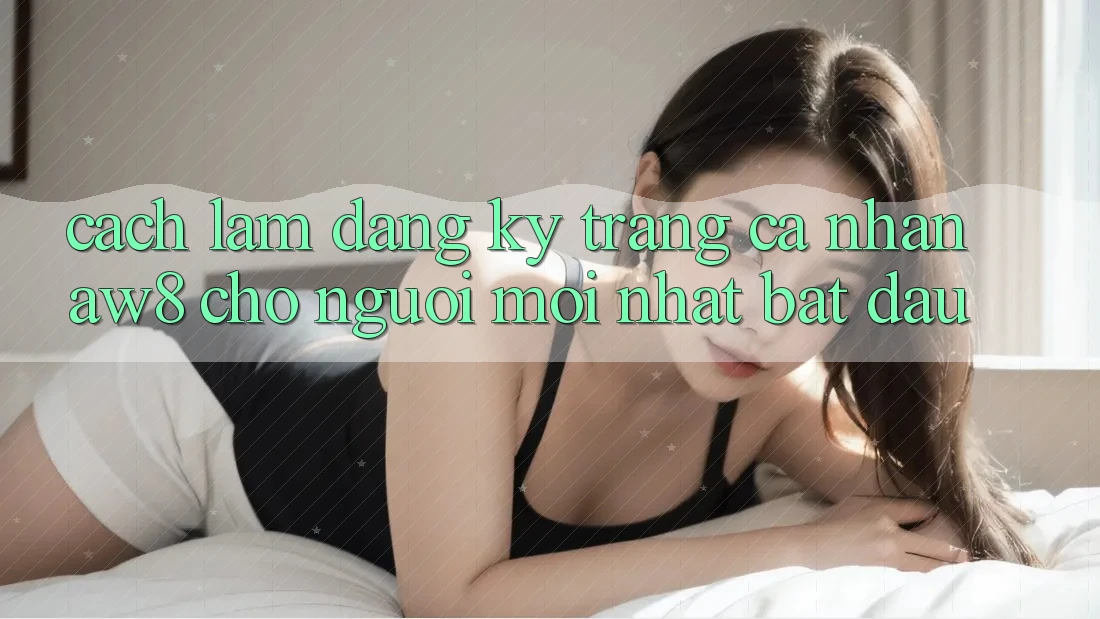 Cách làm Đăng Ký Trang cá nhân AW8 Cho Người Mới nhất Bắt Đầu Cách làm Đăng Ký Trang cá nhân AW8 Cho Người Mới nhất Bắt Đầu