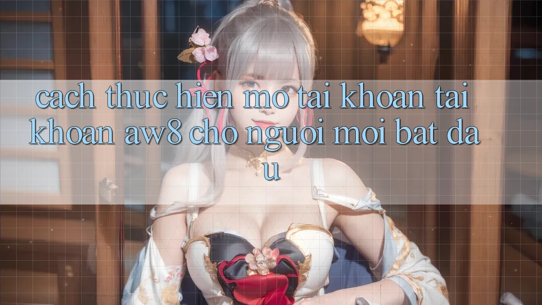 Cách thực hiện Mở tài khoản Tài Khoản AW8 Cho Người Mới Bắt Đầu Cách thực hiện Mở tài khoản Tài Khoản AW8 Cho Người Mới Bắt Đầu