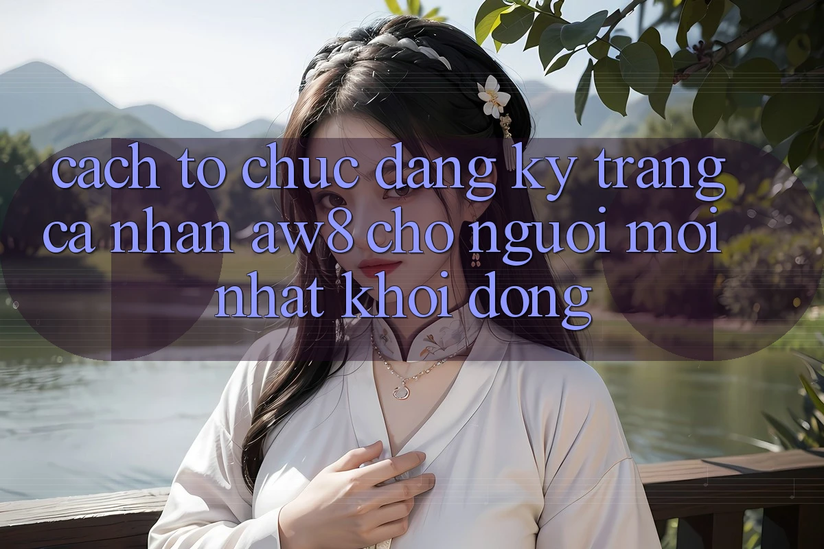 Cách tổ chức Đăng Ký Trang cá nhân AW8 Cho Người Mới nhất Khởi động Cách tổ chức Đăng Ký Trang cá nhân AW8 Cho Người Mới nhất Khởi động