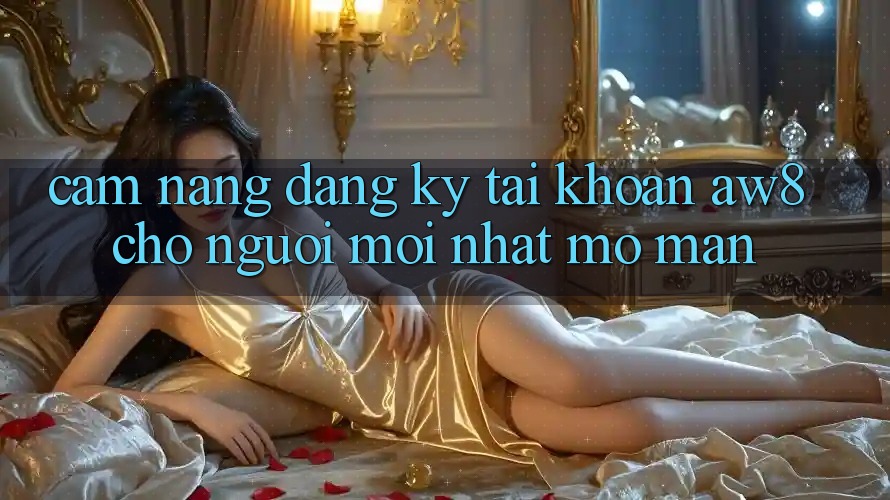 Cẩm nang Đăng Ký Tài Khoản AW8 Cho Người Mới nhất Mở màn Cẩm nang Đăng Ký Tài Khoản AW8 Cho Người Mới nhất Mở màn