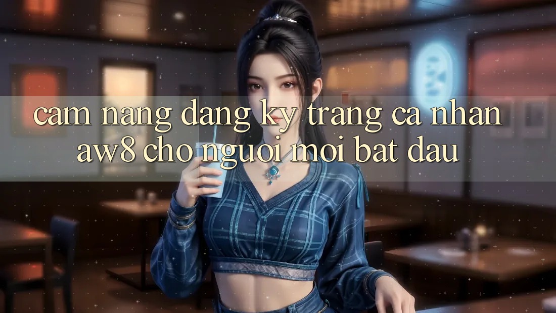 Cẩm nang Đăng Ký Trang cá nhân AW8 Cho Người Mới Bắt đầu Cẩm nang Đăng Ký Trang cá nhân AW8 Cho Người Mới Bắt đầu