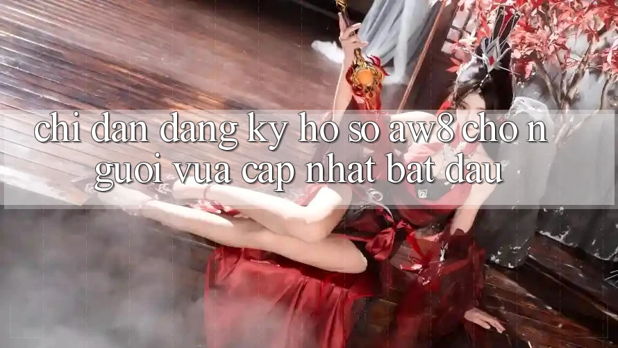 Chỉ dẫn Đăng Ký Hồ sơ AW8 Cho Người Vừa cập nhật Bắt Đầu Chỉ dẫn Đăng Ký Hồ sơ AW8 Cho Người Vừa cập nhật Bắt Đầu