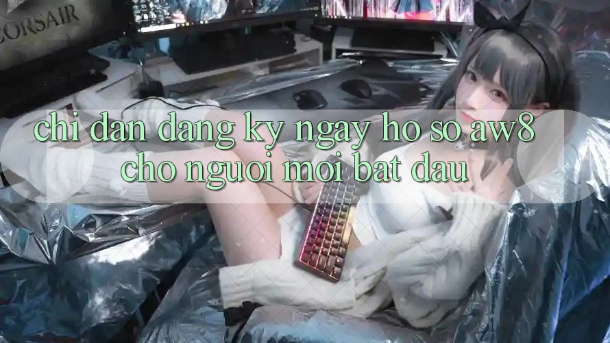 Chỉ dẫn Đăng ký ngay Hồ sơ AW8 Cho Người Mới Bắt đầu Chỉ dẫn Đăng ký ngay Hồ sơ AW8 Cho Người Mới Bắt đầu
