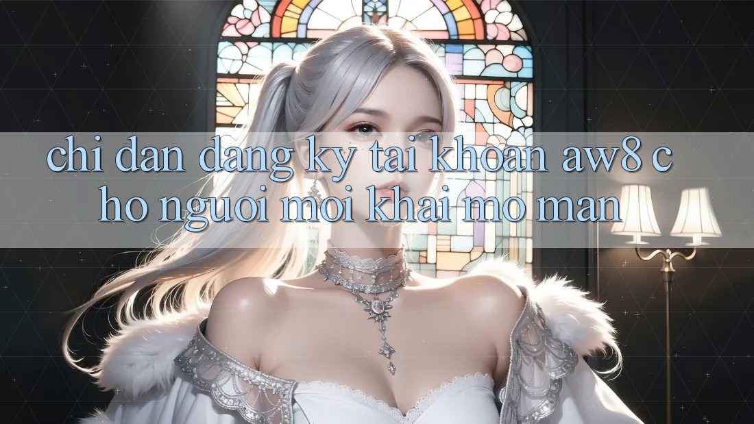 Chỉ dẫn Đăng Ký Tài Khoản AW8 Cho Người Mới Khai mở màn Chỉ dẫn Đăng Ký Tài Khoản AW8 Cho Người Mới Khai mở màn