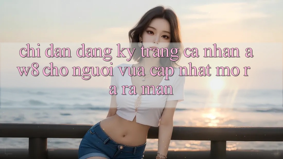 Chỉ dẫn Đăng Ký Trang cá nhân AW8 Cho Người Vừa cập nhật Mở ra ra màn Chỉ dẫn Đăng Ký Trang cá nhân AW8 Cho Người Vừa cập nhật Mở ra ra màn