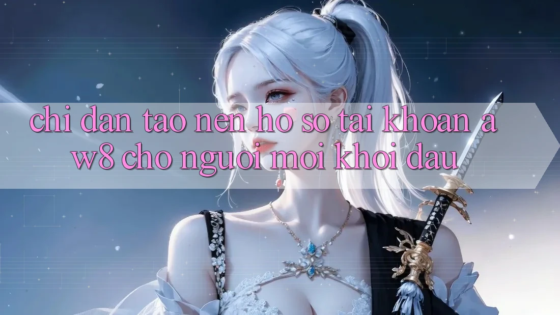 Chỉ dẫn Tạo nên hồ sơ Tài Khoản AW8 Cho Người Mới Khởi đầu Chỉ dẫn Tạo nên hồ sơ Tài Khoản AW8 Cho Người Mới Khởi đầu