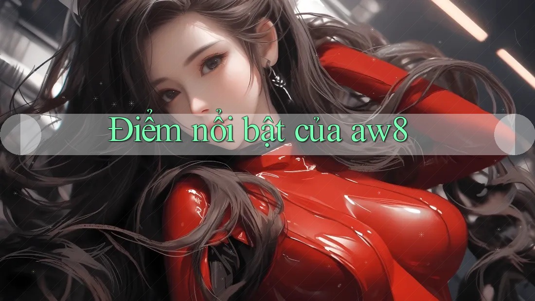 Điểm nổi bật của aw8 Điểm nổi bật của aw8