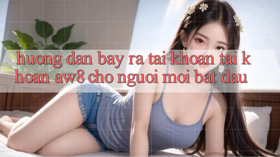 Hướng Dẫn Bày ra tài khoản Tài Khoản AW8 Cho Người Mới Bắt Đầu