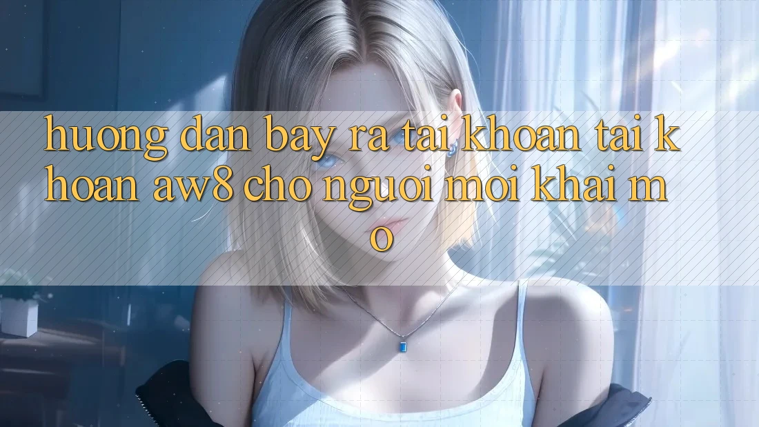 Hướng Dẫn Bày ra tài khoản Tài Khoản AW8 Cho Người Mới Khai mở Hướng Dẫn Bày ra tài khoản Tài Khoản AW8 Cho Người Mới Khai mở