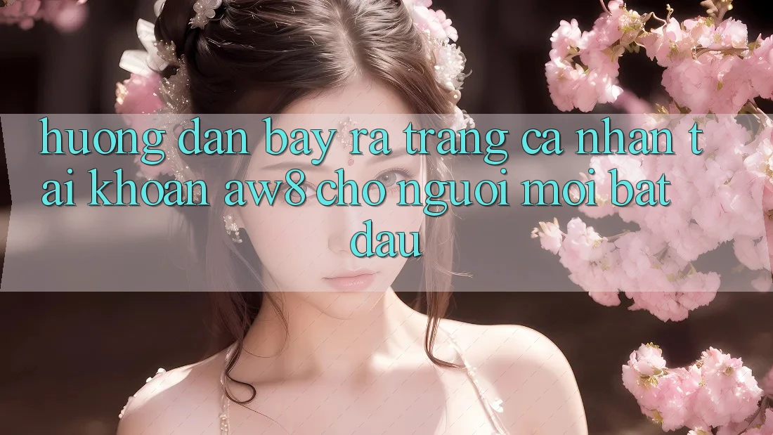 Hướng Dẫn Bày ra trang cá nhân Tài Khoản AW8 Cho Người Mới Bắt Đầu