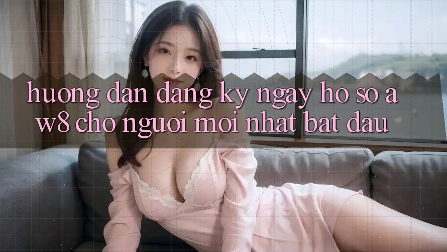 Hướng Dẫn Đăng ký ngay Hồ sơ AW8 Cho Người Mới nhất Bắt đầu Hướng Dẫn Đăng ký ngay Hồ sơ AW8 Cho Người Mới nhất Bắt đầu