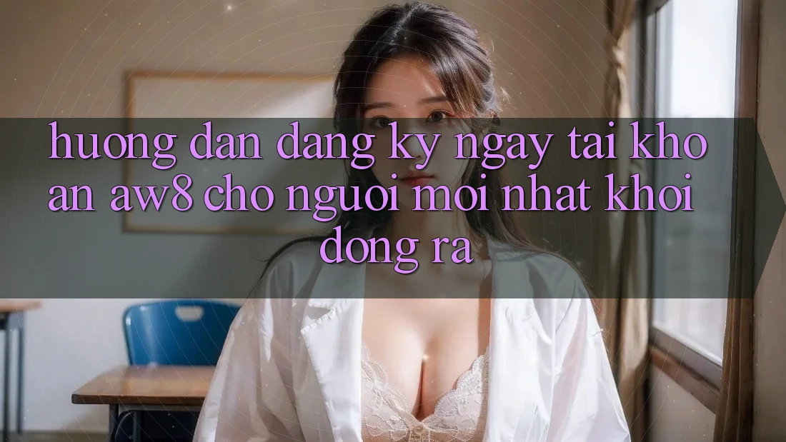 Hướng dẫn Đăng ký ngay Tài Khoản AW8 Cho Người Mới nhất Khởi động ra Hướng dẫn Đăng ký ngay Tài Khoản AW8 Cho Người Mới nhất Khởi động ra