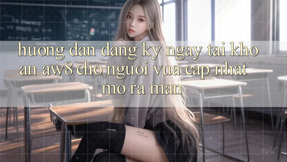 Hướng dẫn Đăng ký ngay Tài Khoản AW8 Cho Người Vừa cập nhật Mở ra màn Hướng dẫn Đăng ký ngay Tài Khoản AW8 Cho Người Vừa cập nhật Mở ra màn
