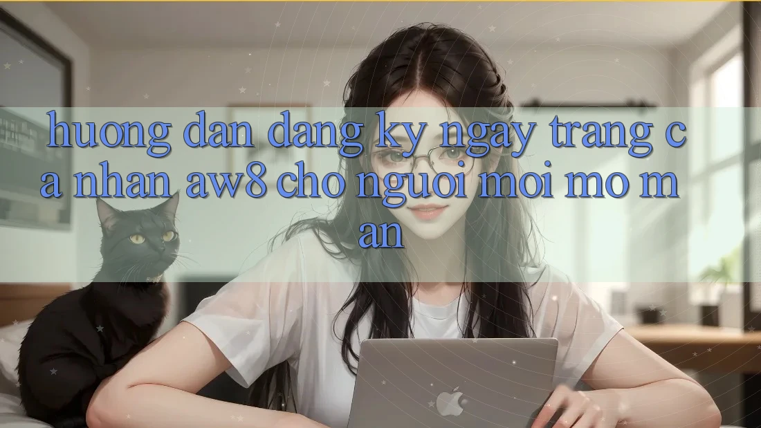 Hướng Dẫn Đăng ký ngay Trang cá nhân AW8 Cho Người Mới Mở màn Hướng Dẫn Đăng ký ngay Trang cá nhân AW8 Cho Người Mới Mở màn