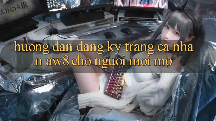 Hướng Dẫn Đăng Ký Trang cá nhân AW8 Cho Người Mới Mở Hướng Dẫn Đăng Ký Trang cá nhân AW8 Cho Người Mới Mở