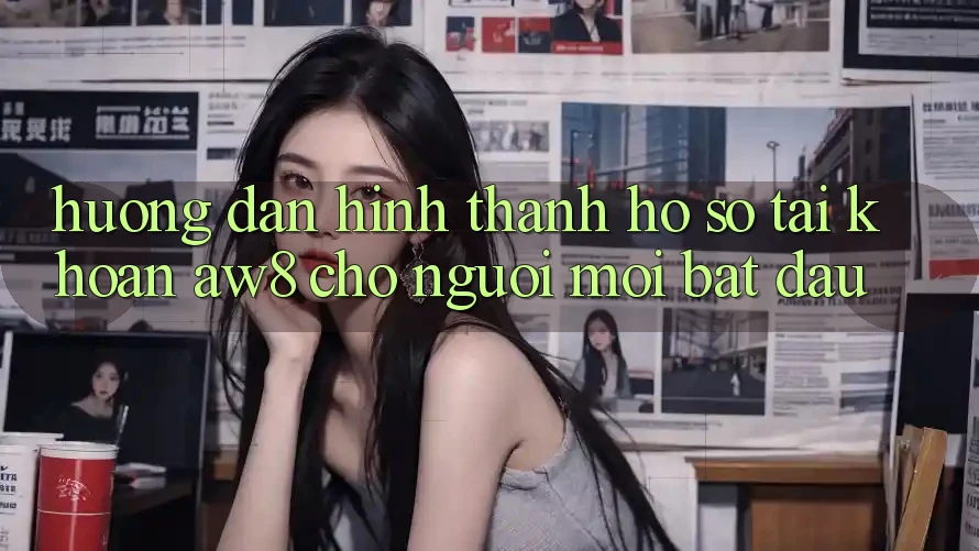 Hướng Dẫn Hình thành hồ sơ Tài Khoản AW8 Cho Người Mới Bắt đầu Hướng Dẫn Hình thành hồ sơ Tài Khoản AW8 Cho Người Mới Bắt đầu