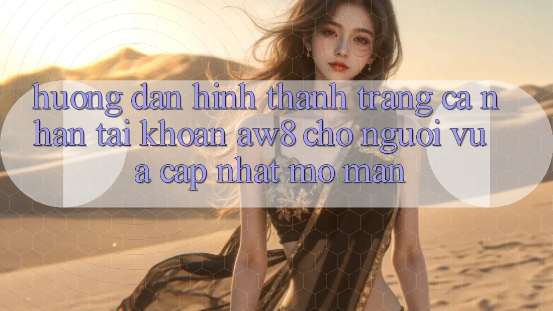 Hướng Dẫn Hình thành trang cá nhân Tài Khoản AW8 Cho Người Vừa cập nhật Mở màn Hướng Dẫn Hình thành trang cá nhân Tài Khoản AW8 Cho Người Vừa cập nhật Mở màn
