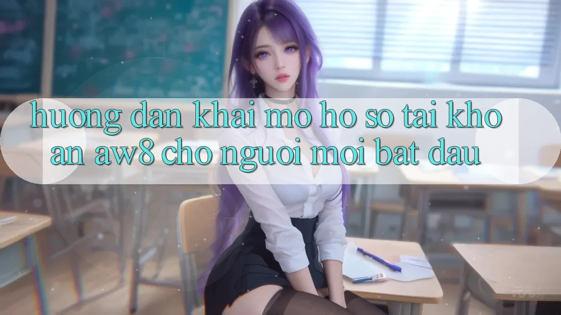 Hướng Dẫn Khai mở hồ sơ Tài Khoản AW8 Cho Người Mới Bắt Đầu Hướng Dẫn Khai mở hồ sơ Tài Khoản AW8 Cho Người Mới Bắt Đầu
