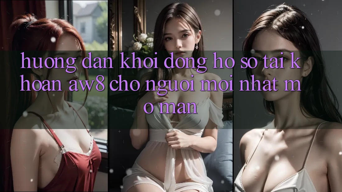 Hướng Dẫn Khởi động hồ sơ Tài Khoản AW8 Cho Người Mới nhất Mở màn Hướng Dẫn Khởi động hồ sơ Tài Khoản AW8 Cho Người Mới nhất Mở màn