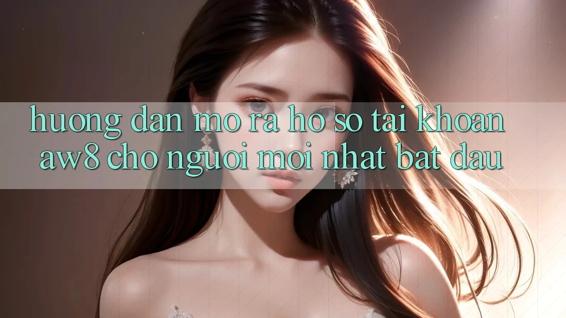 Hướng Dẫn Mở ra hồ sơ Tài Khoản AW8 Cho Người Mới nhất Bắt Đầu Hướng Dẫn Mở ra hồ sơ Tài Khoản AW8 Cho Người Mới nhất Bắt Đầu