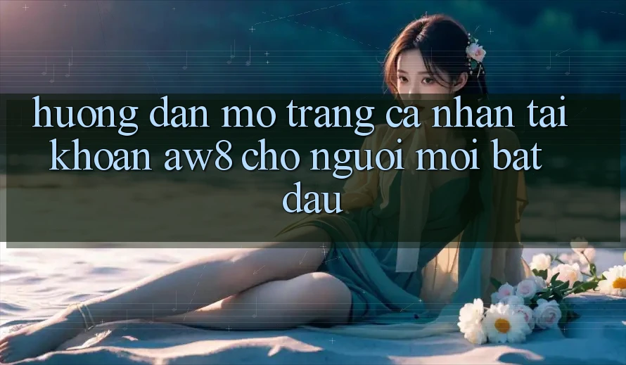 Hướng Dẫn Mở trang cá nhân Tài Khoản AW8 Cho Người Mới Bắt Đầu Hướng Dẫn Mở trang cá nhân Tài Khoản AW8 Cho Người Mới Bắt Đầu
