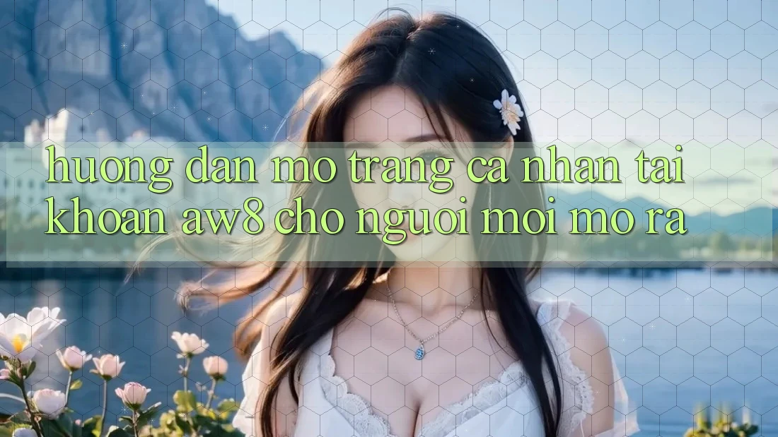 Hướng Dẫn Mở trang cá nhân Tài Khoản AW8 Cho Người Mới Mở ra Hướng Dẫn Mở trang cá nhân Tài Khoản AW8 Cho Người Mới Mở ra