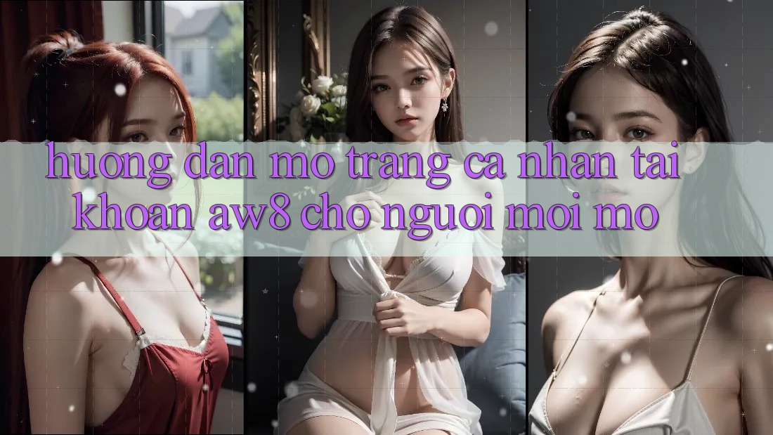 Hướng Dẫn Mở trang cá nhân Tài Khoản AW8 Cho Người Mới Mở Hướng Dẫn Mở trang cá nhân Tài Khoản AW8 Cho Người Mới Mở