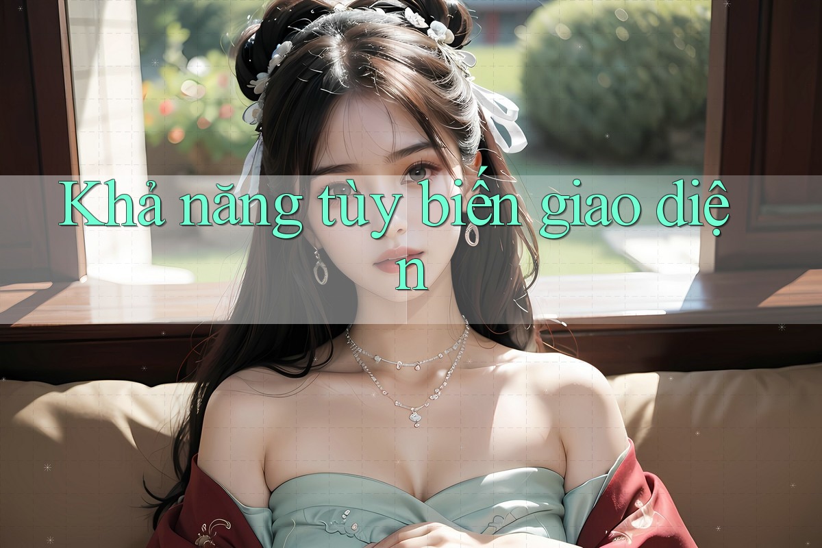 Khả năng tùy biến giao diện