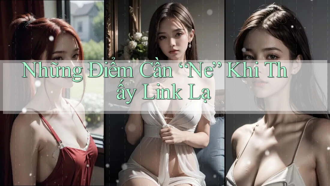 Những Điểm Cần “Né” Khi Thấy Link Lạ Những Điểm Cần “Né” Khi Thấy Link Lạ