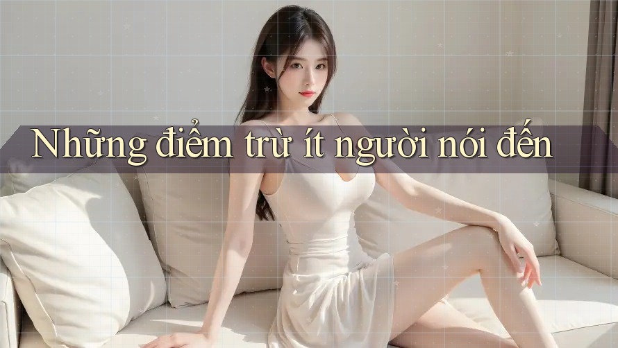 Những điểm trừ ít người nói đến Những điểm trừ ít người nói đến