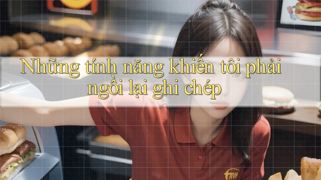 Những tính năng khiến tôi phải ngồi lại ghi chép