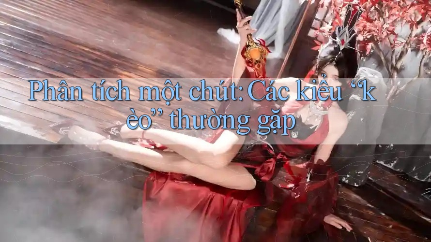 Phân tích một chút: Các kiểu “kèo” thường gặp Phân tích một chút: Các kiểu “kèo” thường gặp
