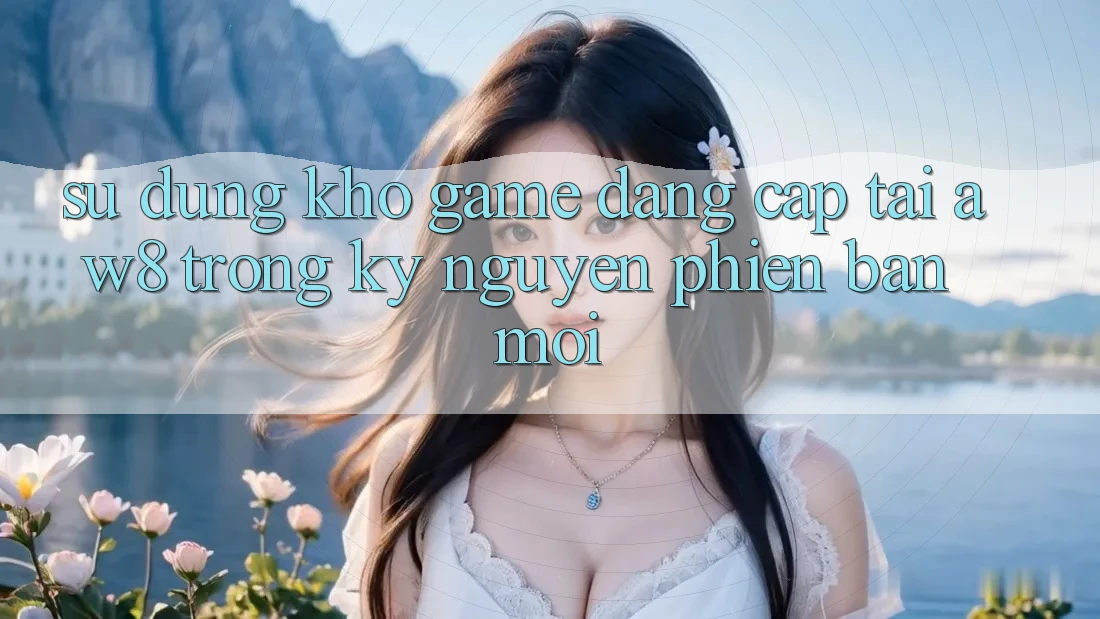 Sử dụng Kho Game Đẳng Cấp Tại AW8 Trong Kỷ Nguyên Phiên bản mới Sử dụng Kho Game Đẳng Cấp Tại AW8 Trong Kỷ Nguyên Phiên bản mới