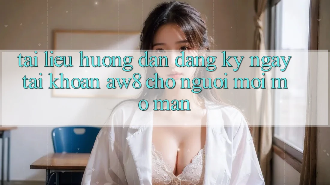 Tài liệu hướng dẫn Đăng ký ngay Tài Khoản AW8 Cho Người Mới Mở màn Tài liệu hướng dẫn Đăng ký ngay Tài Khoản AW8 Cho Người Mới Mở màn