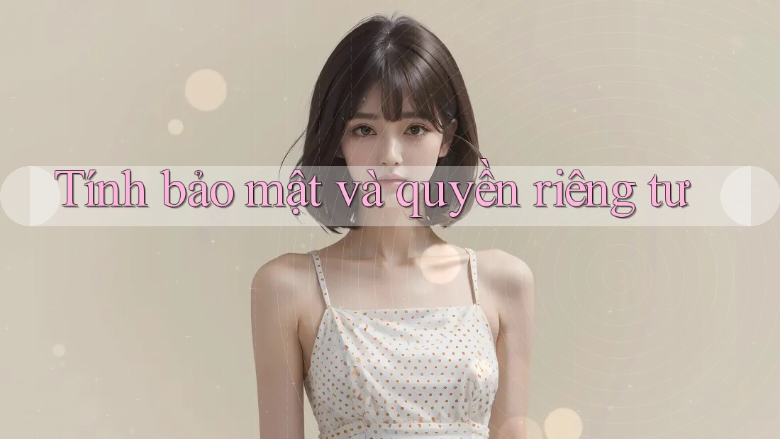 Tính bảo mật và quyền riêng tư Tính bảo mật và quyền riêng tư