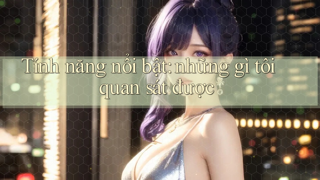 Tính năng nổi bật: những gì tôi quan sát được Tính năng nổi bật: những gì tôi quan sát được