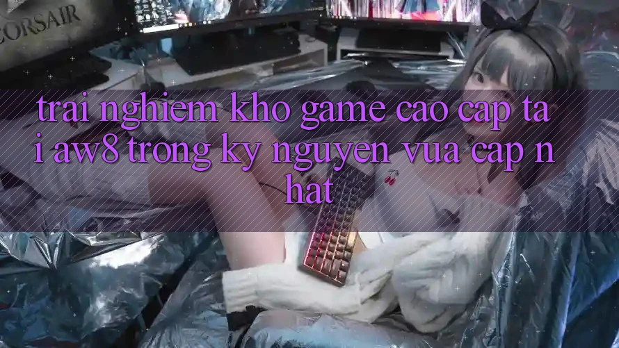 Trải nghiệm Kho Game Cao cấp Tại AW8 Trong Kỷ Nguyên Vừa cập nhật Trải nghiệm Kho Game Cao cấp Tại AW8 Trong Kỷ Nguyên Vừa cập nhật