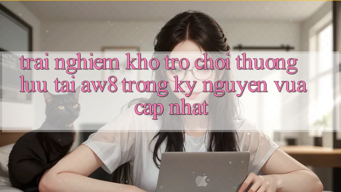 Trải nghiệm Kho Trò chơi Thượng lưu Tại AW8 Trong Kỷ Nguyên Vừa cập nhật Trải nghiệm Kho Trò chơi Thượng lưu Tại AW8 Trong Kỷ Nguyên Vừa cập nhật