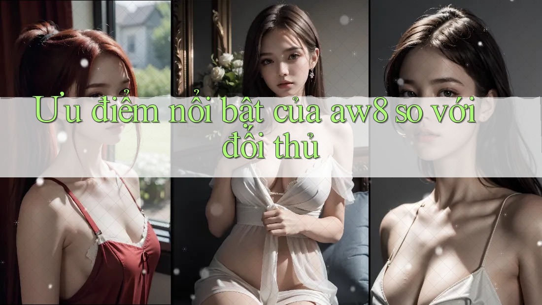 Ưu điểm nổi bật của aw8 so với đối thủ Ưu điểm nổi bật của aw8 so với đối thủ